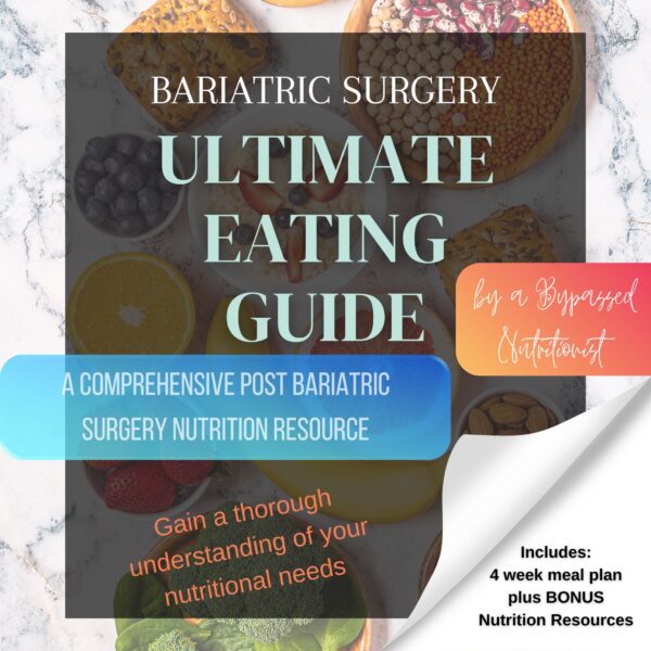 Ultimate Eating Guide Post BARIATRIC SURGERY Bonus 4 week Meal Plan + Resources By a Bypassed Nutritionist